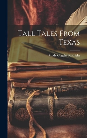 Tall Tales From Texas by Mody Coggin 1896-1970 Boatright 9781019358306