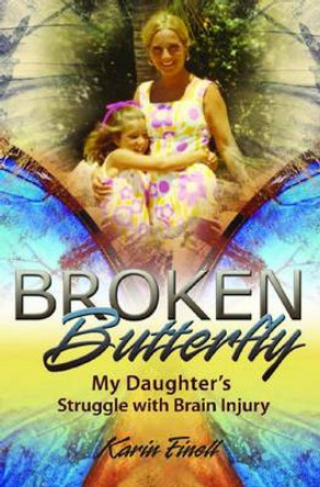 Broken Butterfly: My Daughter's Struggle with Brain Injury by Karin Finell 9780826219930