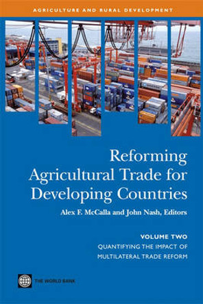 Reforming Agricultural Trade for Developing Countries: Quantifying the Impact of Multilateral Trade Reform by Alex F. McCalla 9780821367162