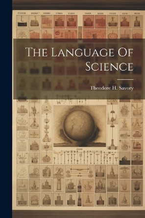 The Language Of Science by Theodore H Savory 9781022892767