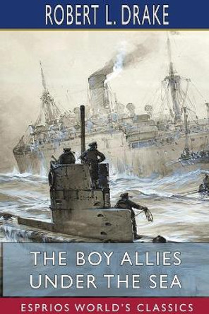 The Boy Allies Under the Sea (Esprios Classics) by Robert L Drake 9781034160465