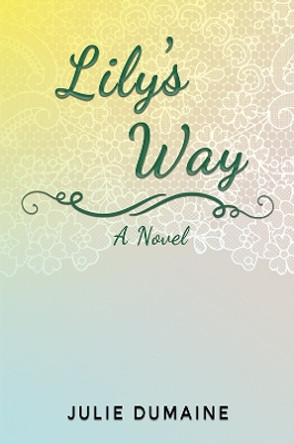 Lily’s Way: A Novel by Julie Dumaine 9781035869930