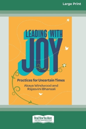 Leading with Joy: Practices for Uncertain Times [Large Print 16 Pt Edition] by Akaya Windwood 9781038725004