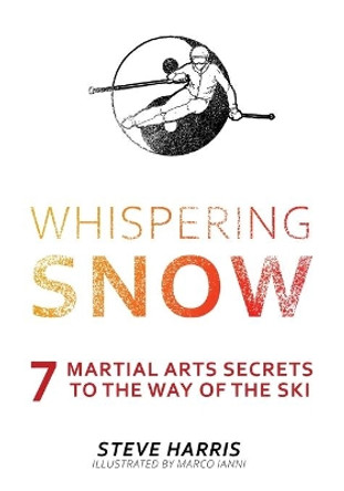 Whispering Snow: 7 Martial Arts Secrets To The Way Of The Ski by Steve Harris 9781039103276