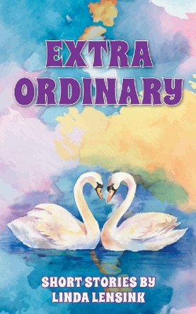 Extra Ordinary by Linda Lensink 9781039139619