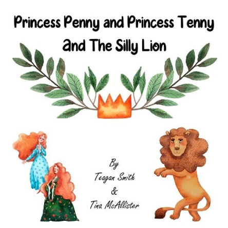 Princess Penny and Princess Tenny and The Silly Lion by Tina McAllister 9781070448367