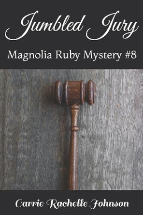 Jumbled Jury: Magnolia Ruby Mystery #8 by Carrie Rachelle Johnson 9781070537627