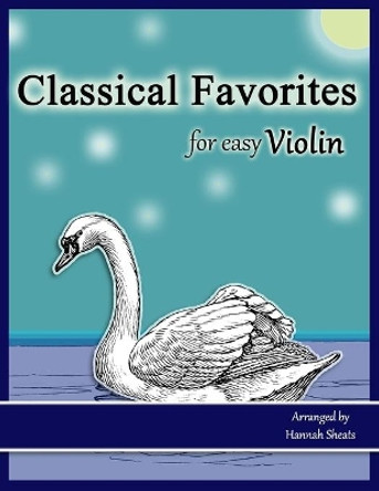 Classical Favorites for Easy Violin: 25 Well-loved Themes for Late Beginner to Early Intermediate by Hannah C Sheats 9781070549088