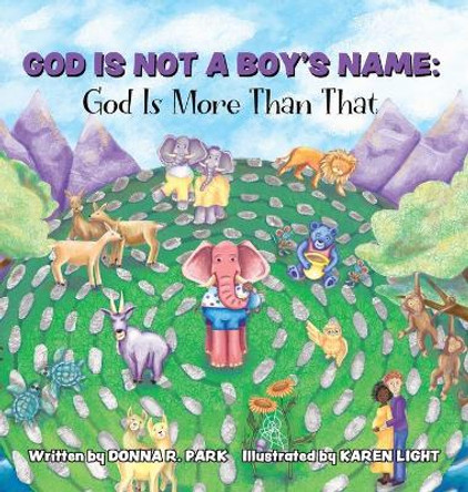 God Is Not a Boy's Name: God Is More Than That by Donna R Park