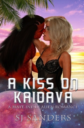 A Kiss on Kaidava: A Mate Index Alien Romance by S J Sanders 9781070898469