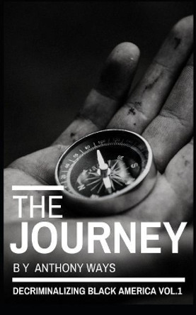 The Journey: Decriminalizing Black America Vol. 1 by Anthony Ways 9781070996363