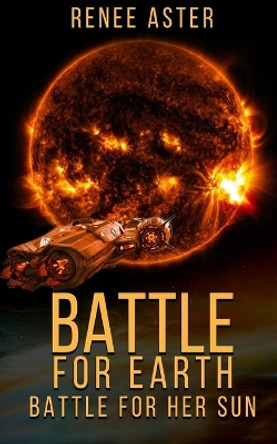 Battle For Earth, Battle For Her Sun by Renee Aster 9781071004975