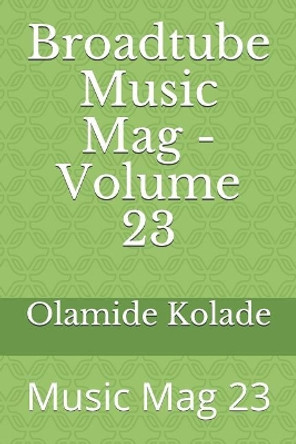 Broadtube Music Mag - Volume 23: Music Mag 23 by Olamide Ayodeji Kolade 9781071031452