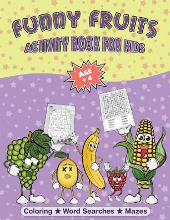 Fruit Coloring Book and Puzzles: Funny Fruits Activity Book for Kids Age + 4 Fun Kids Workbook with Funny Fruit Coloring Pages, Fruit Word Search Puzzles and Mazes with Solutions Included by Silentsoularts Design 9781071151303