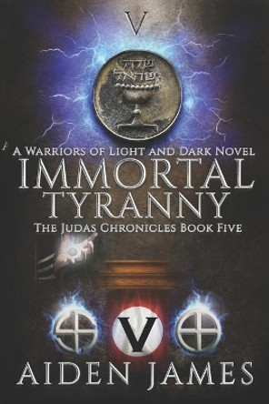 Immortal Tyranny: A Warriors of Light and Dark Novel by Aiden James 9781071336175