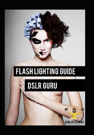 Flash Photography Guide: Dslr Guru by James Brown 9781071425350