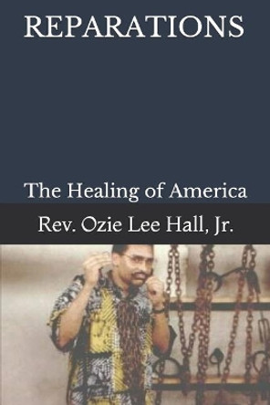 Reparations: The Healing of America by Ozie Lee Hall Jr 9781071462508