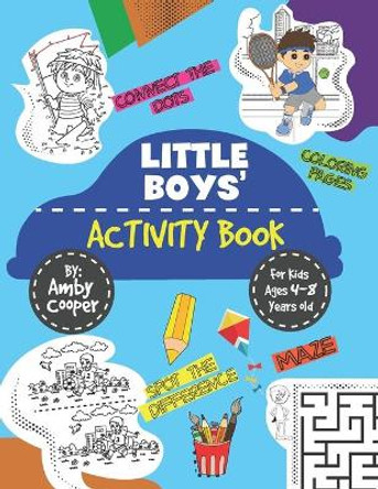 Little Boys' Activity Book: For Kids 4 to 8 Years, Easy and Fun Acitivities - Coloring, Maze Puzzles, Connect the Dots, and Spot the Difference by Amby Cooper 9781071481745