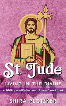 St. Jude - Living in the Divine - A 30 Day Meditation Book by Shira Plotzker 9781072017370