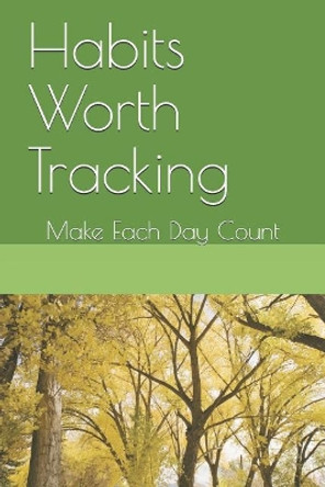 Habits Worth Tracking: Make Each Day Count by Success 9781072342069