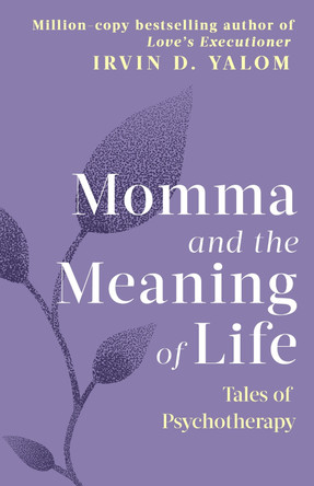Momma And The Meaning Of Life: Tales of Psychotherapy Irvin Yalom 9780749927486