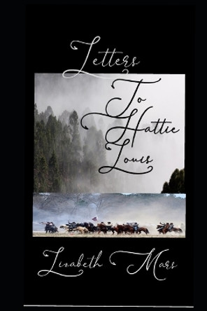 Letters Too Hattie Louis by Lizabeth Mars 9781072422570