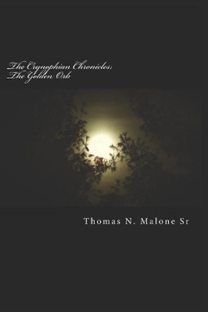 The Crynophian Chronicles: The Golden Orb by Thomas N Malone Sr 9781072514251