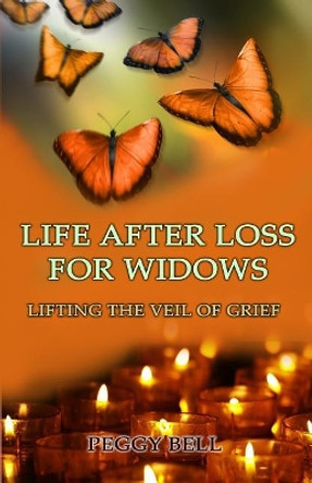 Life After Loss For Widows: Lifting the Veil of Grief by Peggy Bell 9781072524120