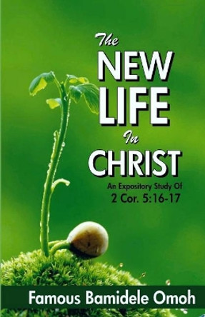 New Life in Christ by Famous Bamidele Omoh 9781072551553