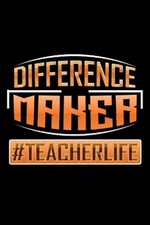 Difference Maker #Teacherlife: School Gifts For Teachers by Ariadne Oliver 9781072710592