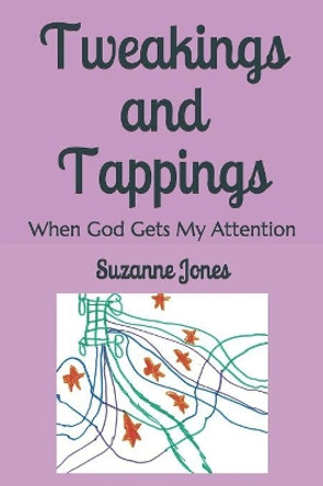 Tweakings and Tappings: When God Gets My Attention by Suzanne W Jones 9781072711810