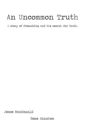 An Uncommon Truth: A story of friendship and the search for Truth. by Rene Sanchez 9781072907916