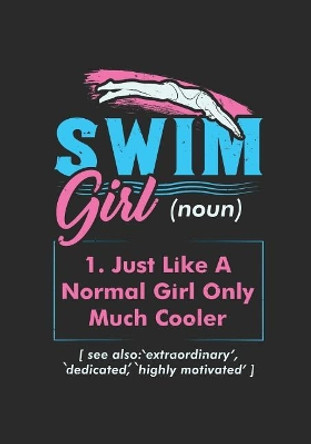 Swim Girl Definition: Just A Normal Girl Only Much Cooler: Notebook I 7 X 10 I 124 Pages by Swim Girl 9781073097036