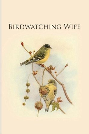 Birdwatching Wife: Gifts For Birdwatchers - a great logbook, diary or notebook for tracking bird species. 120 pages by All Animal Journals 9781073130658