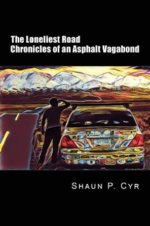 The Loneliest Road: Chronicles of an Asphalt Vagabond by Shaun Cyr 9781073134229