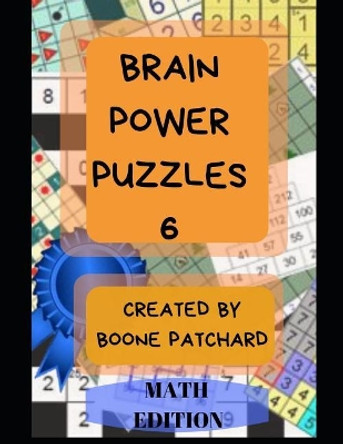 Brain Power Puzzles 6: 175 Math Puzzles including Sudoku, Kakuro, Kendoku, Magic Squares, Pyramids, Fillomino, Calcudoku and More by Debra Chapoton 9781073301584