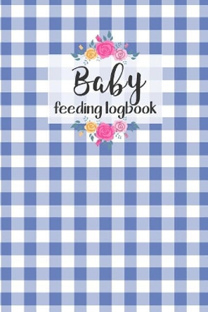 BABY Feeding Logbook: Feeding, Diaper and Weight Tracker for Newborns. A must have for any new parent! by Dadamilla Design 9781073393220