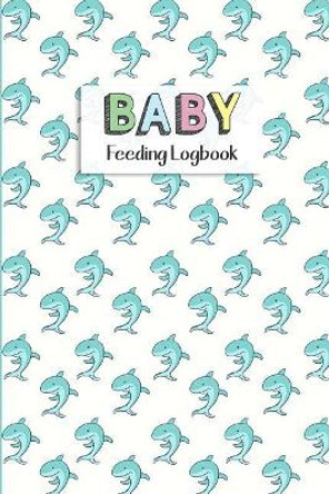 BABY Feeding Logbook: Feeding, Diaper and Weight Tracker for Newborns. A must have for any new parent! by Dadamilla Design 9781073397662