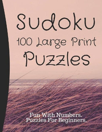 Sudoku Puzzles 100 Large Print: Fun With Numbers, Puzzles For Beginners by Tomger Puzzle Books 9781073549900