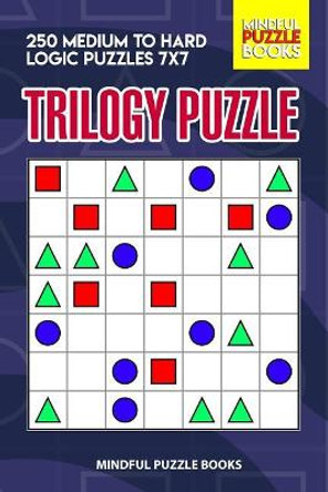 Trilogy Puzzle: 250 Medium to Hard Logic Puzzles 7x7 by Mindful Puzzle Books 9781073643578