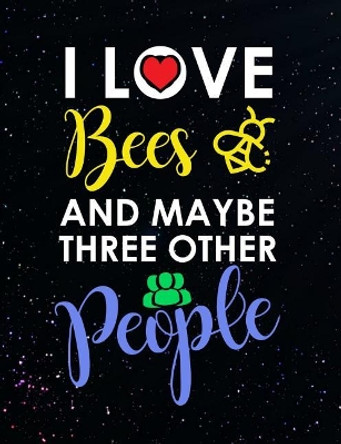 I Love Bees And Maybe Three Other People: Funny Quotes and Pun Themed College Ruled Composition Notebook by Punny Notebooks 9781073655625