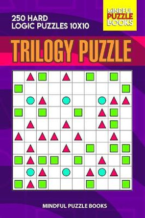 Trilogy Puzzle: 250 Hard Logic Puzzles 10x10 by Mindful Puzzle Books 9781074102975