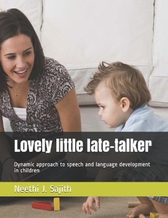 Lovely little late-talker: Dynamic approach to speech and language development in children by Neethi J Sajith 9781074157463