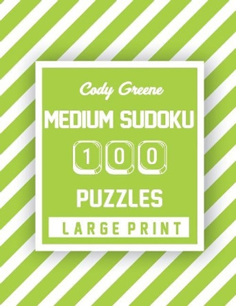 Cody Greene Medium Sudoku: 100 Puzzles Large Print by Cody Greene 9781074163235