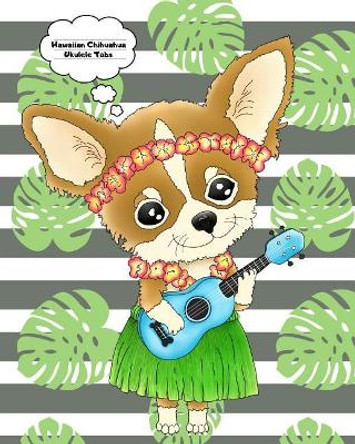 Hawaiian Chihuahua by Ukulele Tabs 9781074402921