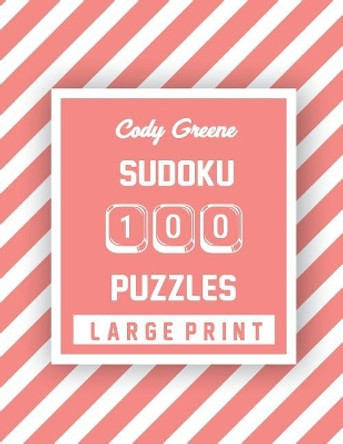 Cody Greene Sudoku 100 Puzzles: Easy to Hard Large Print Puzzles by Cody Greene 9781074555597