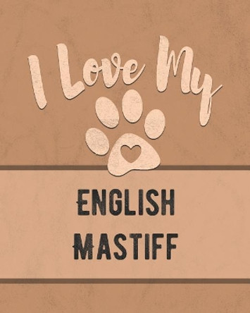 I Love My English Mastiff: Keep Track of Your Dog's Life, Vet, Health, Medical, Vaccinations and More for the Pet You Love by Mike Dogs 9781074600457