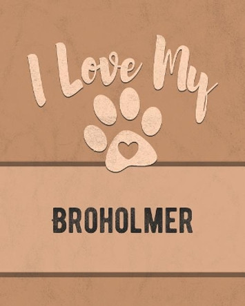 I Love My Broholmer: Keep Track of Your Dog's Life, Vet, Health, Medical, Vaccinations and More for the Pet You Love by Mike Dogs 9781074562694