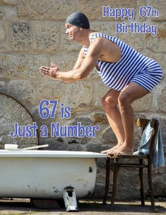 Happy 67th Birthday: 67 is Just a Number, Large Print Address Book for the Young at Heart. Forget the Birthday Card and Give a Birthday Book Instead! by Level Up Designs 9781074583538