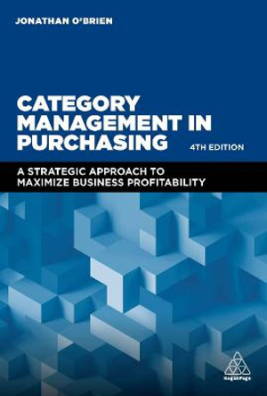 Category Management in Purchasing: A Strategic Approach to Maximize Business Profitability by Jonathan O'Brien
